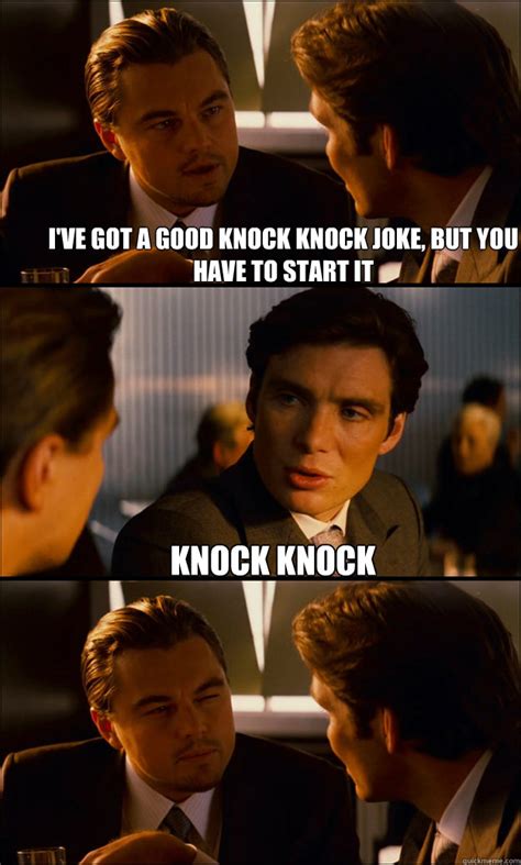 i ve got a good knock knock joke but you have to start it knock knock inception quickmeme
