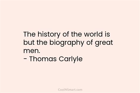Thomas Carlyle Quote The History Of The World Is But Coolnsmart