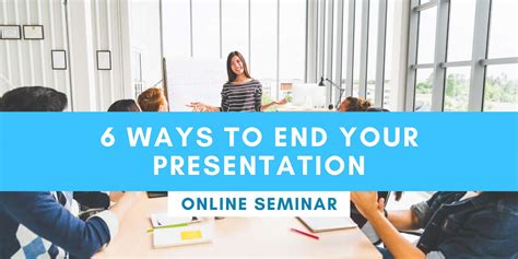 Free Webinar 6 Ways To End Your Presentation Corporate Communication