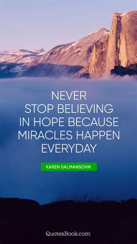 Never Stop Believing In Hope Because Miracles Happen Everyday Quote