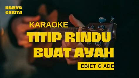 Titip Rindu Buat Ayah Ebiet G Ade Karaoke Youtube