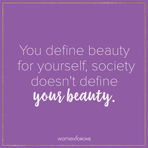 You Define Beauty For Yourself Society Doesnt Define Your Beauty