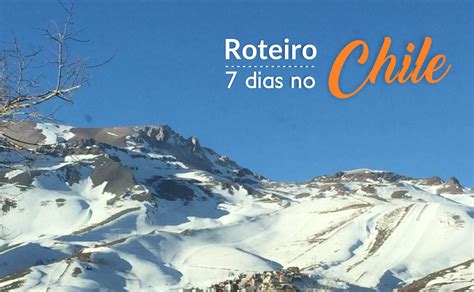 Roteiro De 7 Dias No Chile Viajando Em 321