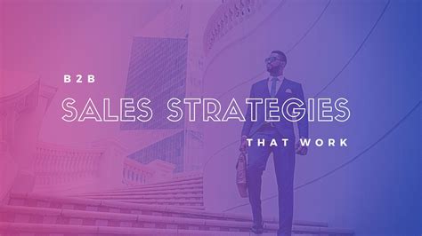 B2b Sales Strategies That Work Business To Business Selling Tips