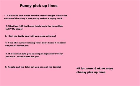 So, do you pick 'do you come here often?', 'what's your sign?', or 'hello, i'm doing a survey of what people think are the cheesiest pickup lines.'? Water Pick Up Lines | Bruin Blog