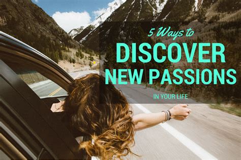 5 Ways To Discover New Passions In Your Life Panash Passion And Career