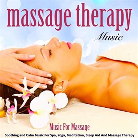 Music For Massage Soothing And Calm Music For Spa Yoga Meditation Sleep Aid And Massage