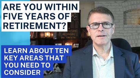 Retirement Ten Things You Need To Consider If You Are Within Five
