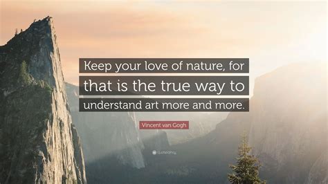 Vincent Van Gogh Quote Keep Your Love Of Nature For