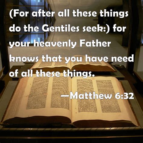 Matthew 632 For After All These Things Do The Gentiles Seek For Your Heavenly Father Knows