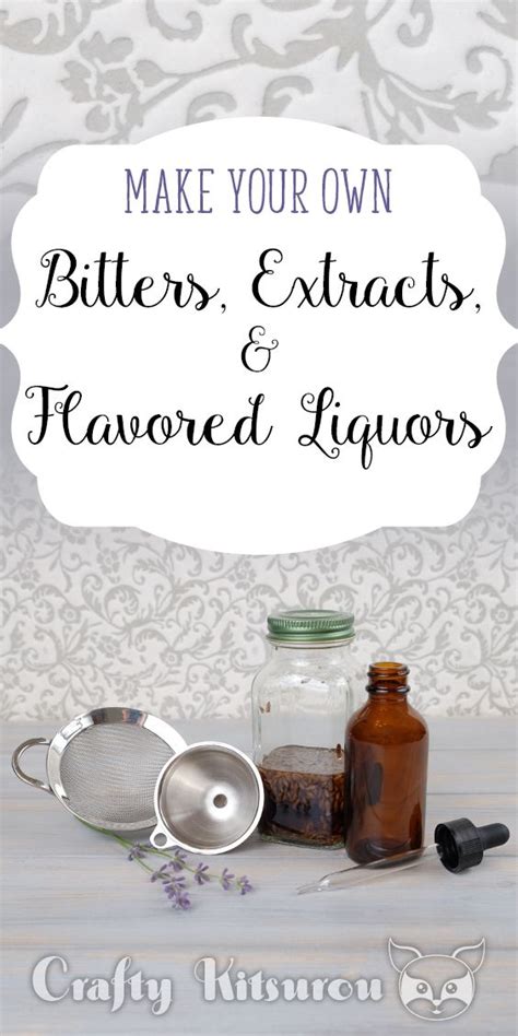 make your own bitters extracts and flavored liquors flavored liquor liquor make your own