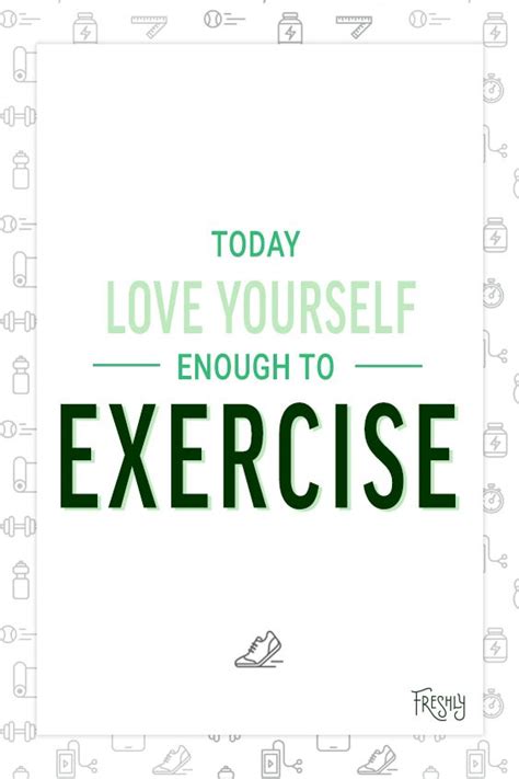 Daily Fitness Motivation Today You Should Love Yourself Enough To