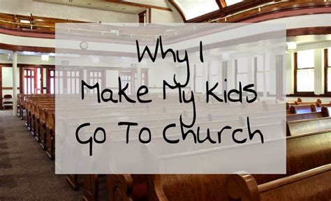 Unremarkable Files Why I Make My Kids Go To Church