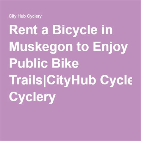 Rent A Bicycle In Muskegon To Enjoy Public Bike Trails City Hub Cyclecycling