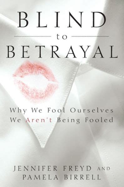 Blind To Betrayal Why We Fool Ourselves We Arent Being Fooled By Jennifer Freyd Pamela