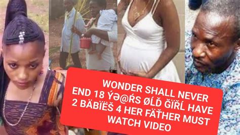 Wonder Shall Never End 18 ÝƏŔs ØĹĎ ĞÏŘĹ Have 2 BÄbÏËŠ 4 Her FÄŤher Must Watch Video Youtube