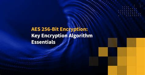 Aes 256 Bit Encryption Fundamentals And Key Encryption Algorithm