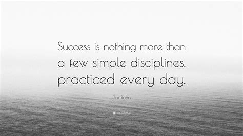 Jim Rohn Quote Success Is Nothing More Than A Few Simple Disciplines