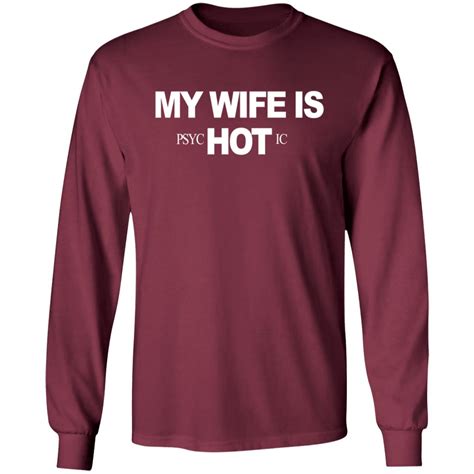 My Wife Is Psychotic Hot Shirt Wbmtee