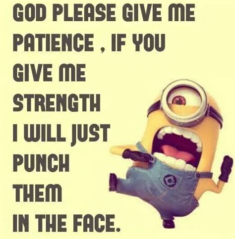 Lord Give Me Patience Funny Minion Quotes Minions Funny Minion Quotes
