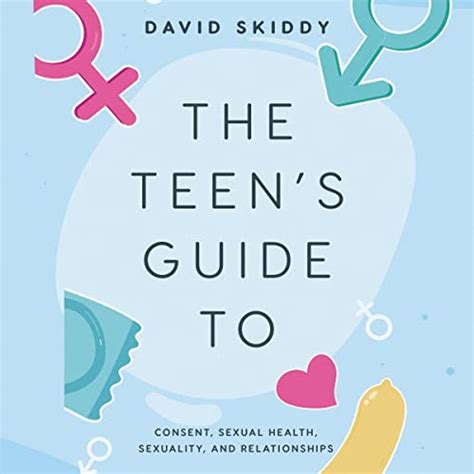 the teen s guide to consent sexual health sexuality and relationships audible