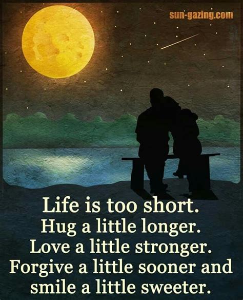 Life Is Too Short Hug A Little Longer Love A Little Stronger Forgive A Little Sooner And