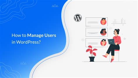 How To Manage Users In Wordpress Ultimate User Management Guide
