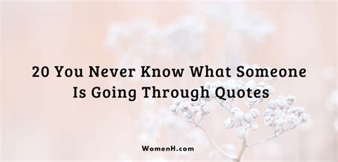 20 You Never Know What Someone Is Going Through Quotes