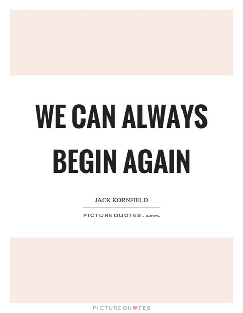 Begin Again Quotes And Sayings Begin Again Picture Quotes