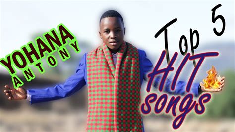 Top 5 Hit Songs Za Yohana Antony Zilizogusa Mioyo Ya Watu Youtube