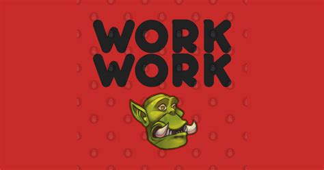 Work Work World Of Warcraft Posters And Art Prints Teepublic