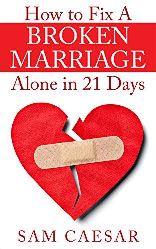 How To Fix A Broken Marriage Alone In 21 Days How To Stop Your Divorce