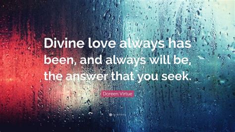 Doreen Virtue Quote Divine Love Always Has Been And Always Will Be