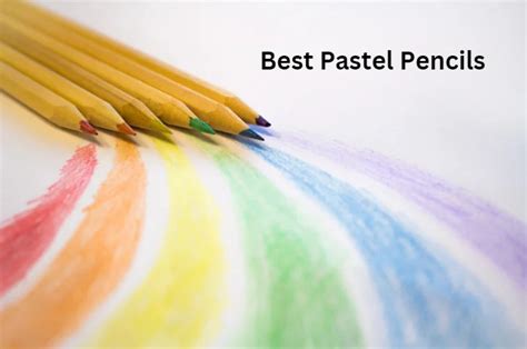 7 Best Pastel Pencils 2023 Softest Portraits Oil And Colored