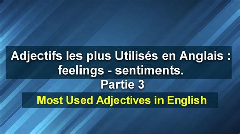 Adjectifs Les Plus Utilisés En Anglais Feelings Sentiments Partie 3