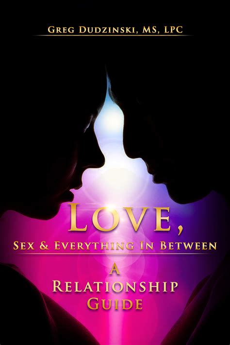 Love Sex And Everything In Between A Relationship Guide By Greg