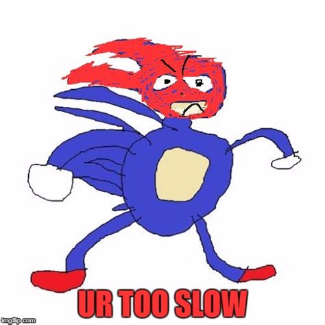 Your Too Slow Meme