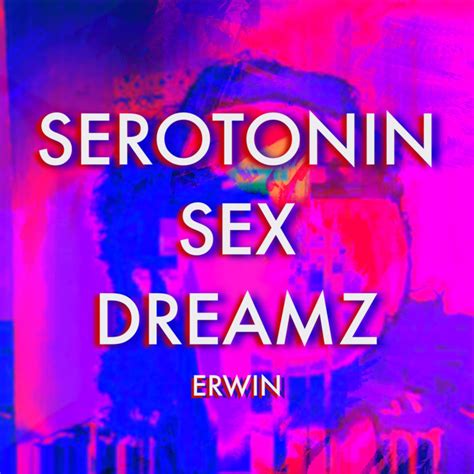 Serotonin Sex Dreamz Erwin