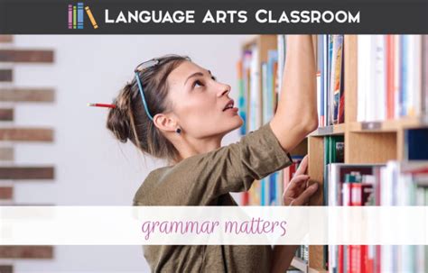 Grammar Matters—it Matters How We Teach It Language Arts Classroom