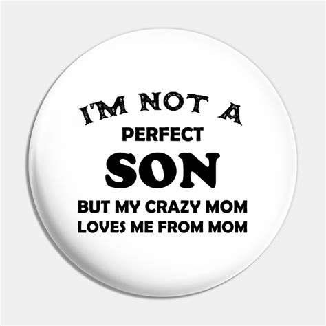Im Not A Perfect Son But My Crazy Mom Loves Me From Mom Im Not A Perfect Son But My Crazy Mom