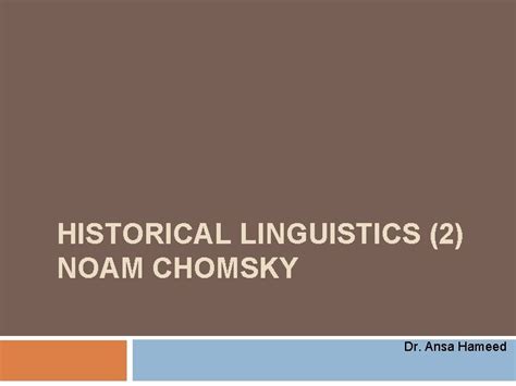 Historical Linguistics 2 Noam Chomsky Dr Ansa Hameed