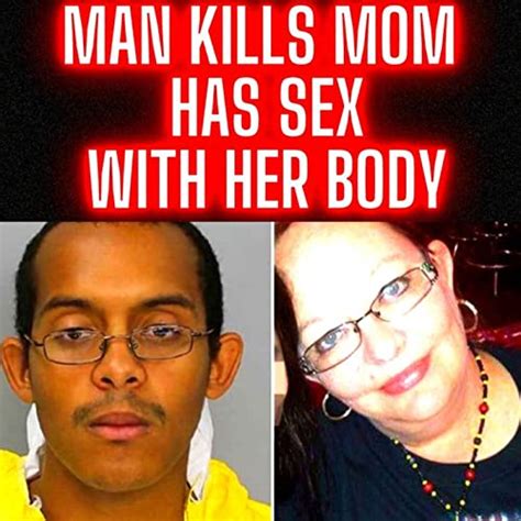 guess i lost my virginity to a corpse man kills his mom has sex with