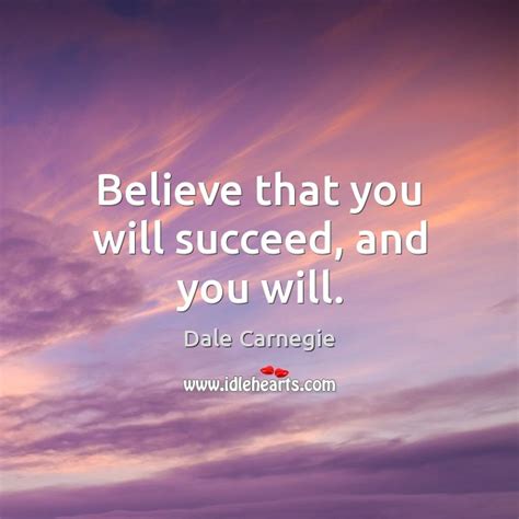 Believe That You Will Succeed And You Will Idlehearts