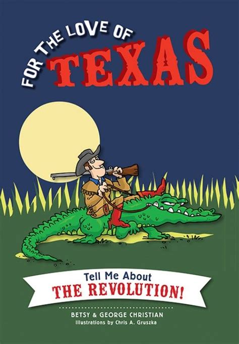For The Love Of Texas Tell Me About The Revolution By Betsy And