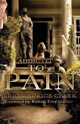 I inform people i'm learning to feature effectively, yet rest completely. Addicted To Pain by Eric Maurice Clark, Paperback | Barnes ...