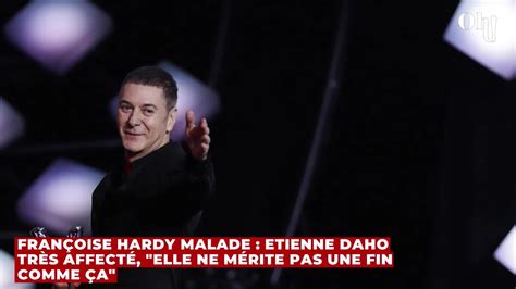 Fran Oise Hardy Malade Etienne Daho Tr S Affect Elle Ne M Rite Pas