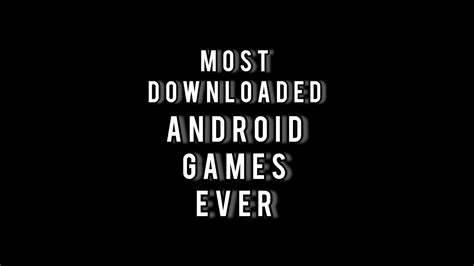 Most Downloaded Android Games Ever Youtube