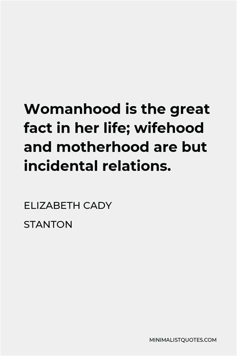 elizabeth cady stanton quote womanhood is the great fact in her life wifehood and motherhood