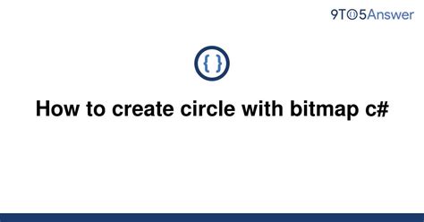 Solved How To Create Circle With Bitmap C 9to5answer