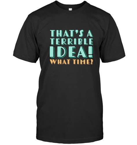 thats a terrible idea what time shirt funny quote men women vintage men t tee t shirts